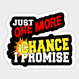 JUST ONE MORE CHANCE I PROMISE Sticker